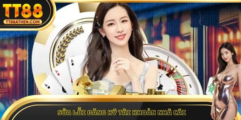 Sửa lỗi đăng ký tài khoản nhà cái